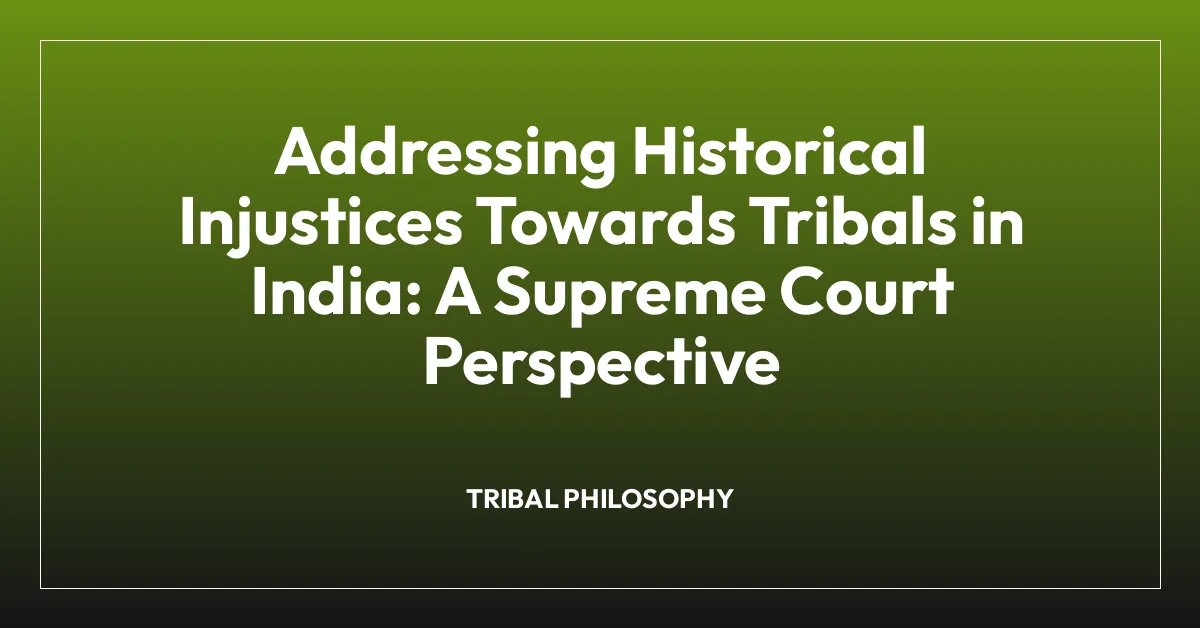 Addressing Historical Injustices Towards Tribals in India: A Supreme Court Perspective