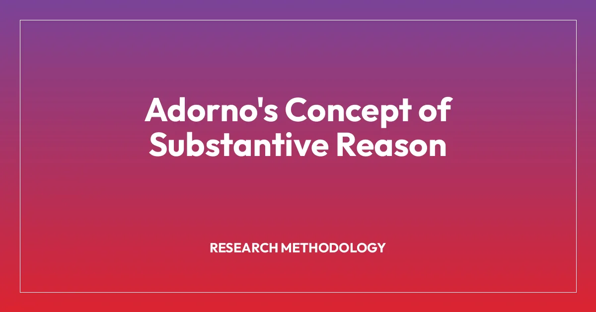Adorno’s Concept of Substantive Reason