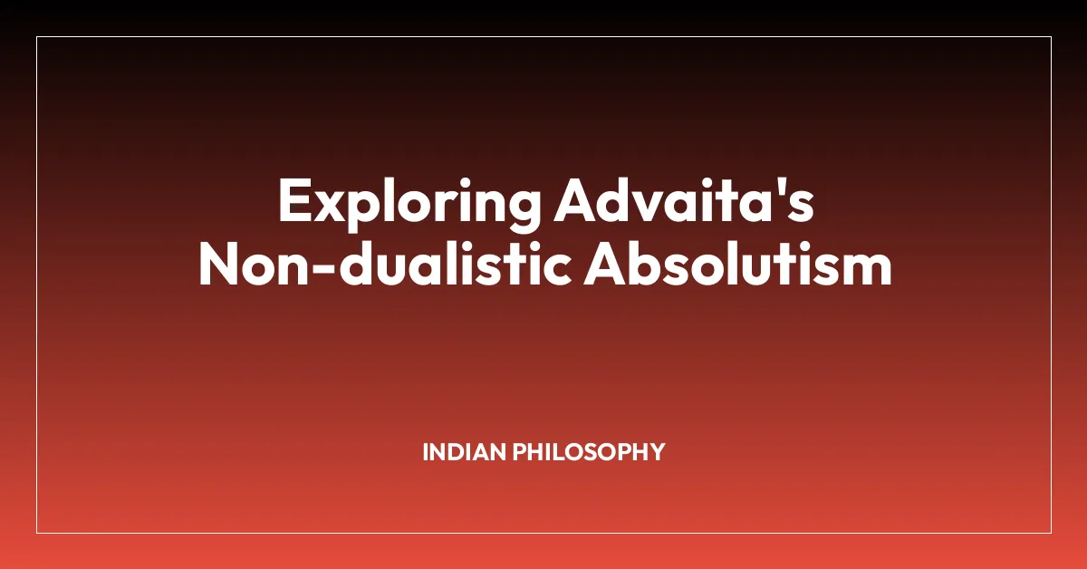 Exploring Advaita’s Non-dualistic Absolutism