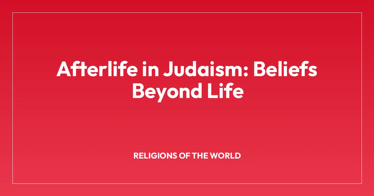 Afterlife in Judaism: Beliefs Beyond Life