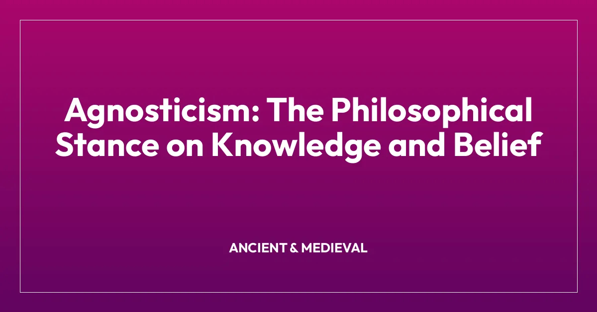 Agnosticism: The Philosophical Stance on Knowledge and Belief