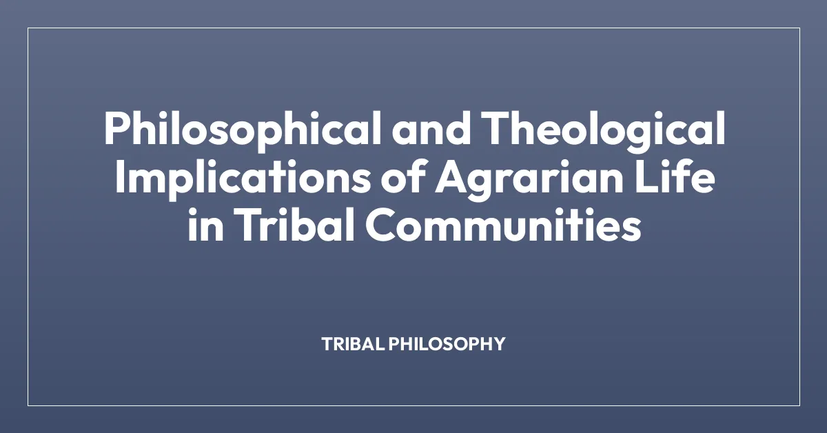 Philosophical and Theological Implications of Agrarian Life in Tribal Communities