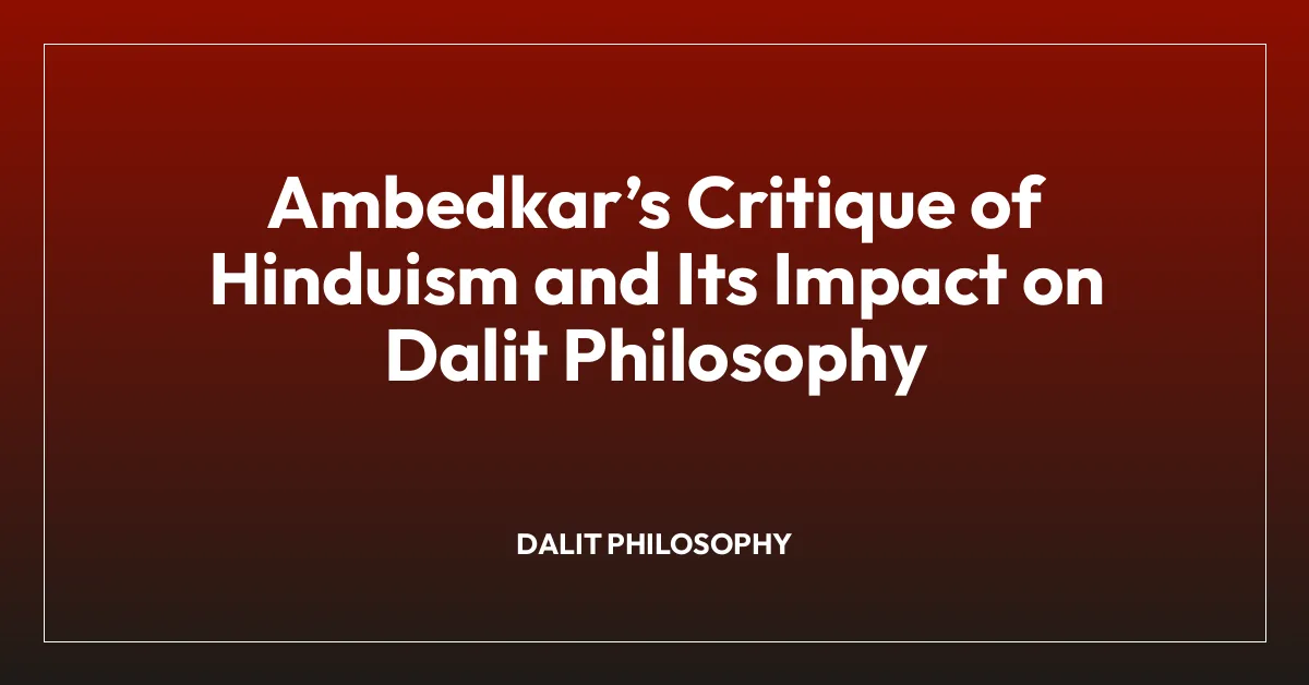 Ambedkarโs Critique of Hinduism and Its Impact on Dalit Philosophy