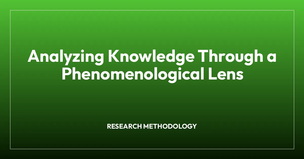 Analyzing Knowledge Through a Phenomenological Lens
