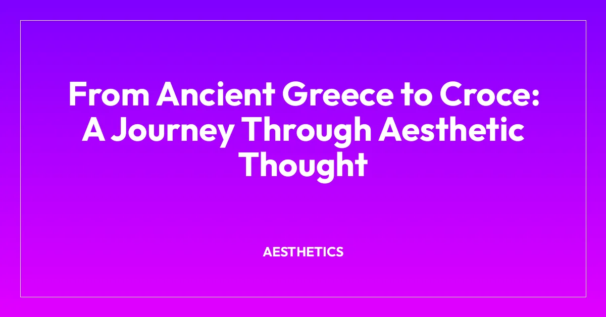 From Ancient Greece to Croce: A Journey Through Aesthetic Thought