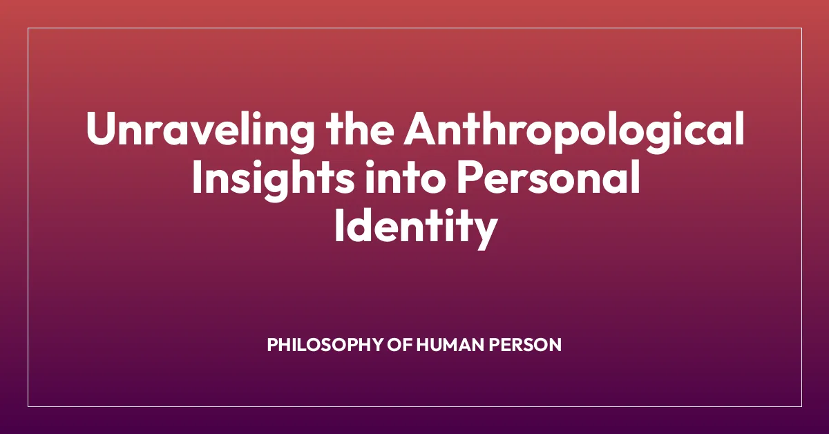 Unraveling the Anthropological Insights into Personal Identity