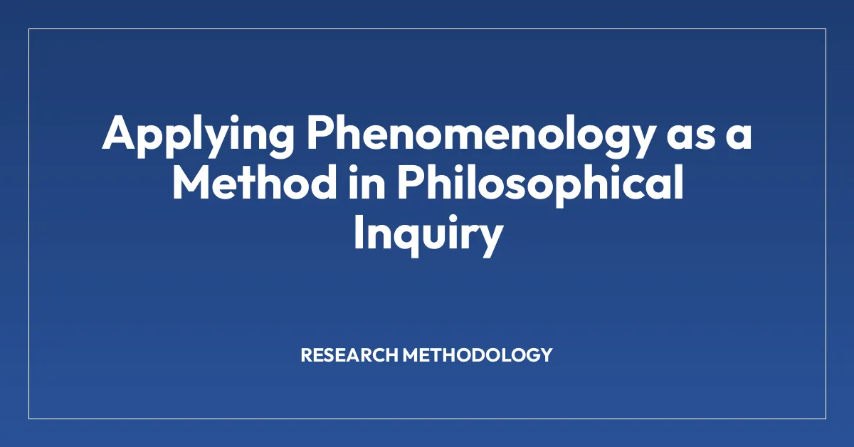 Applying Phenomenology as a Method in Philosophical Inquiry