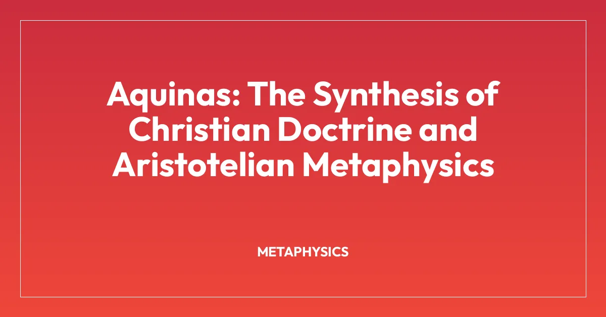 Aquinas: The Synthesis of Christian Doctrine and Aristotelian Metaphysics