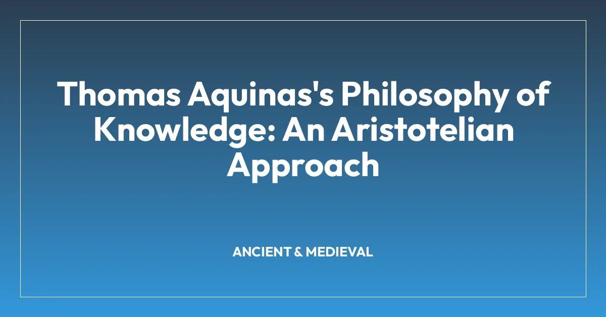 Thomas Aquinas’s Philosophy of Knowledge: An Aristotelian Approach
