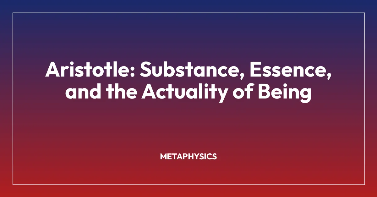 Aristotle: Substance, Essence, and the Actuality of Being