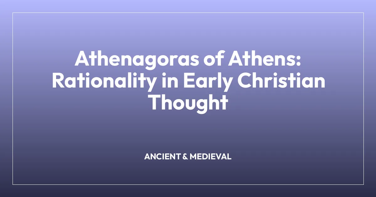 Athenagoras of Athens: Rationality in Early Christian Thought