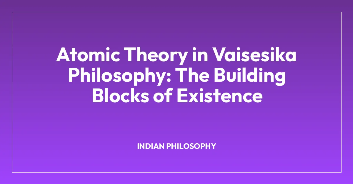 Atomic Theory in Vaisesika Philosophy: The Building Blocks of Existence
