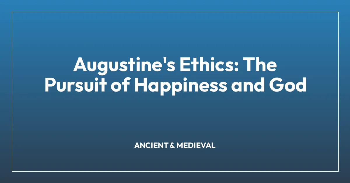 Augustine’s Ethics: The Pursuit of Happiness and God