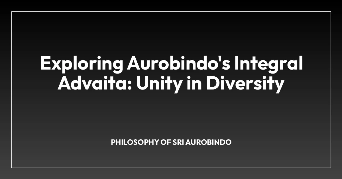 Exploring Aurobindo’s Integral Advaita: Unity in Diversity