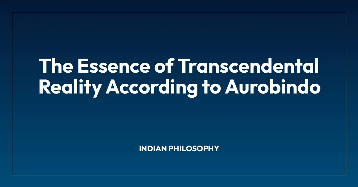 The Essence of Transcendental Reality According to Aurobindo
