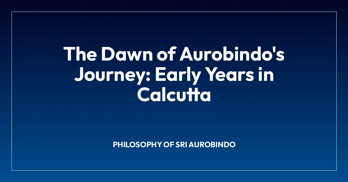 The Dawn of Aurobindo’s Journey: Early Years in Calcutta