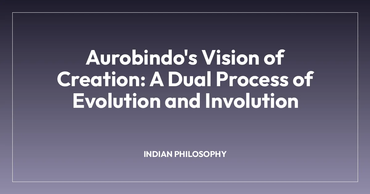 Aurobindo’s Vision of Creation: A Dual Process of Evolution and Involution