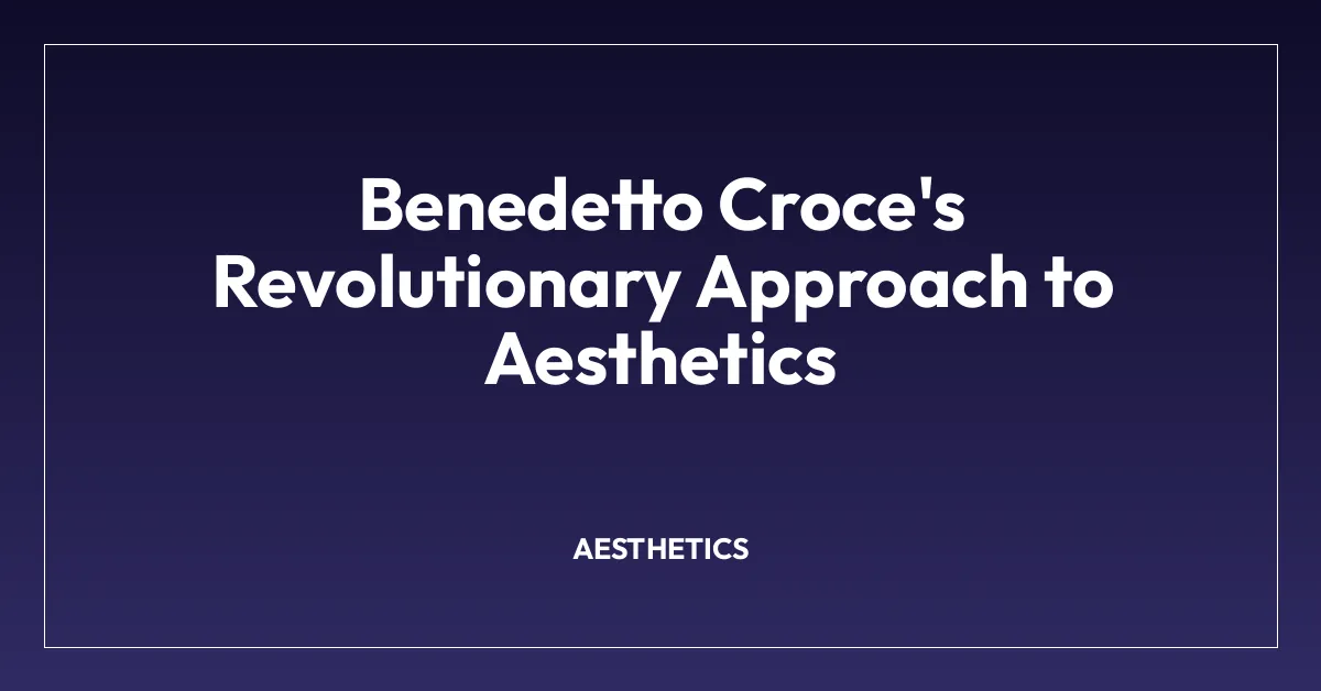 Benedetto Croce’s Revolutionary Approach to Aesthetics