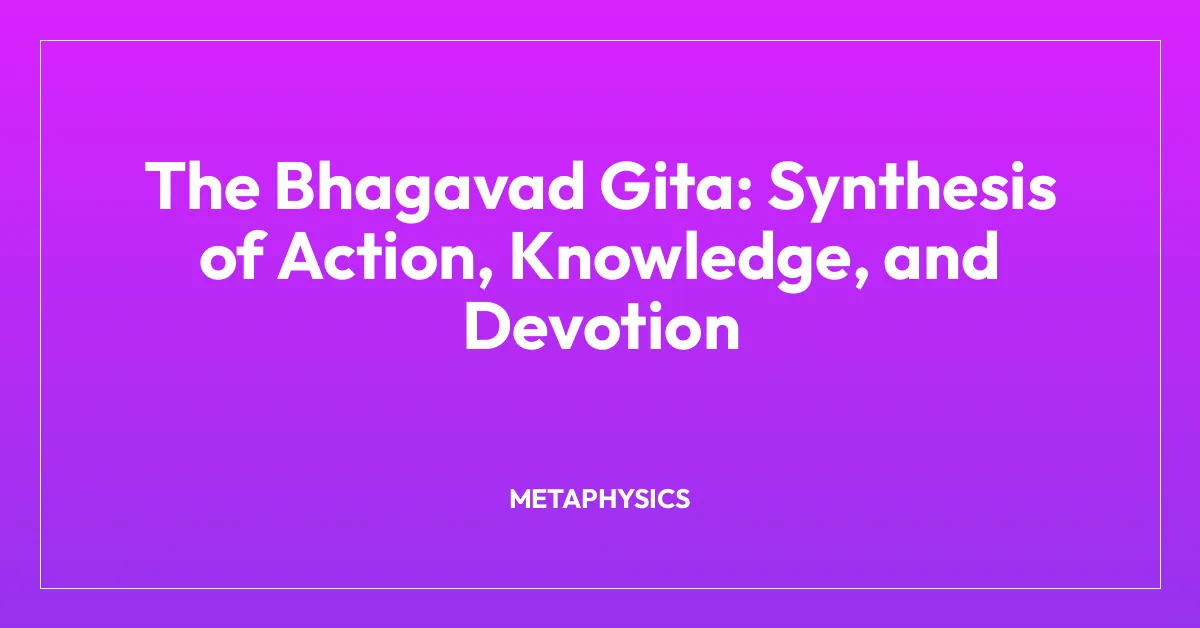 The Bhagavad Gita: Synthesis of Action, Knowledge, and Devotion