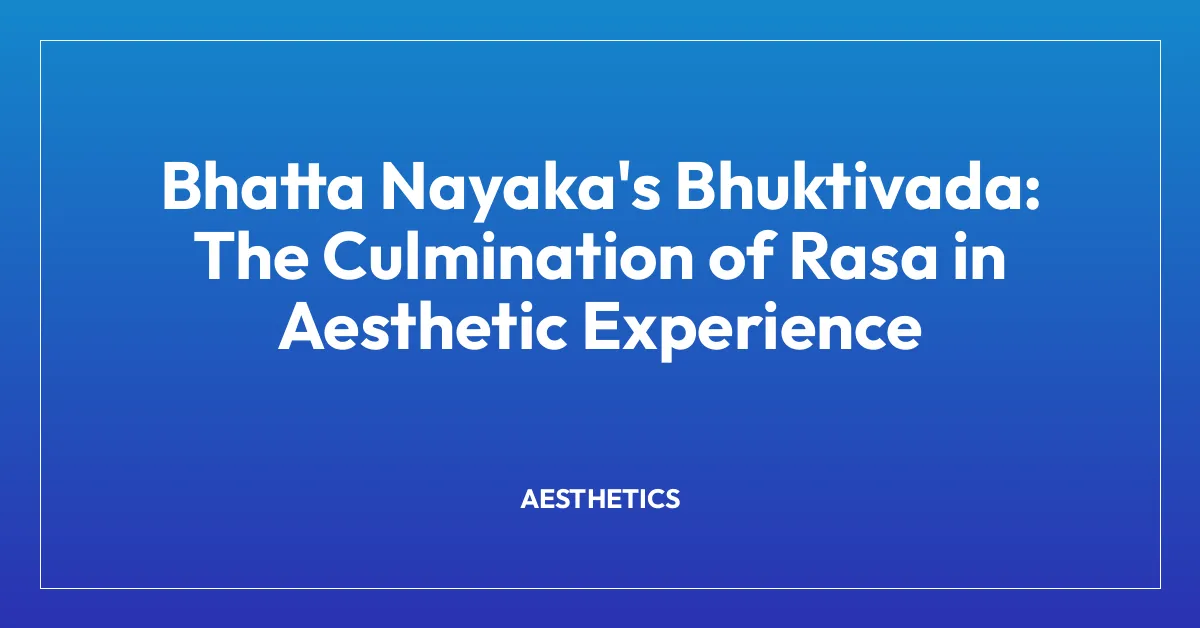 Bhatta Nayaka’s Bhuktivada: The Culmination of Rasa in Aesthetic Experience