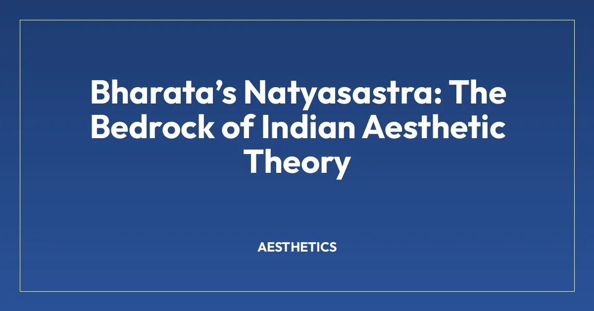 Bharataโs Natyasastra: The Bedrock of Indian Aesthetic Theory