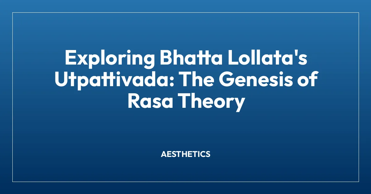 Exploring Bhatta Lollata’s Utpattivada: The Genesis of Rasa Theory