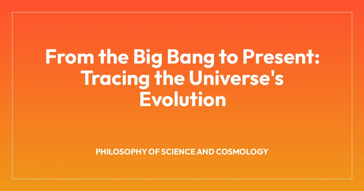 From the Big Bang to Present: Tracing the Universe’s Evolution