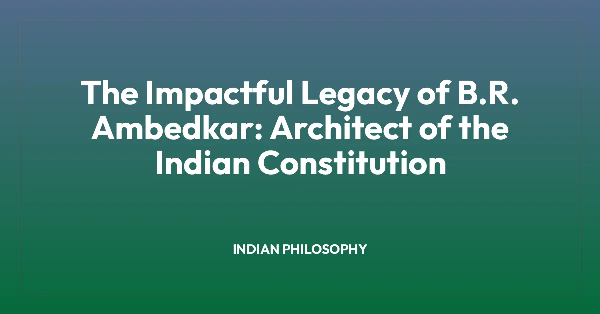 The Impactful Legacy of B.R. Ambedkar: Architect of the Indian Constitution