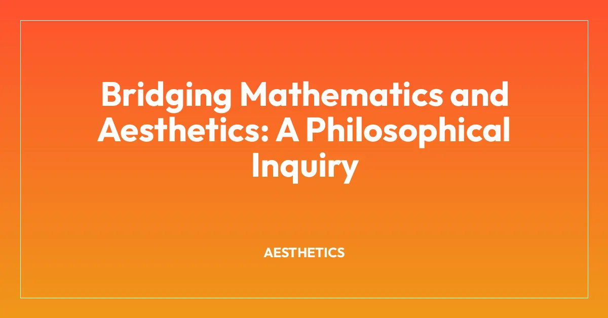 Bridging Mathematics and Aesthetics: A Philosophical Inquiry