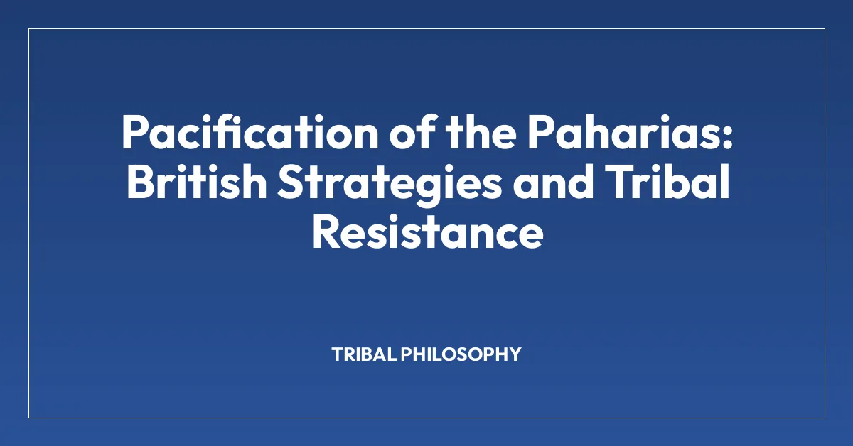 Pacification of the Paharias: British Strategies and Tribal Resistance
