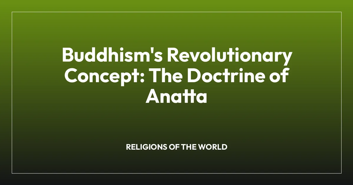 Buddhism’s Revolutionary Concept: The Doctrine of Anatta