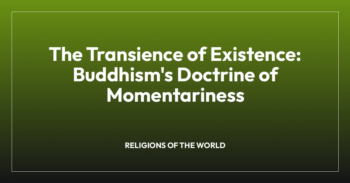 The Transience of Existence: Buddhism’s Doctrine of Momentariness