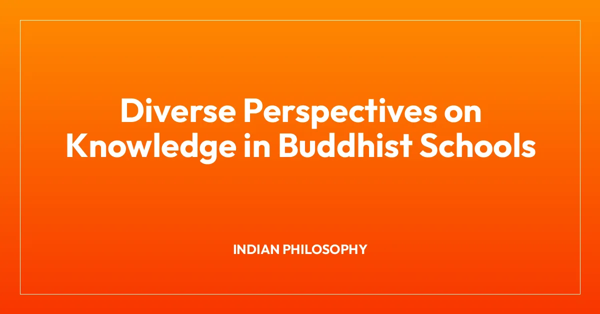 Diverse Perspectives on Knowledge in Buddhist Schools