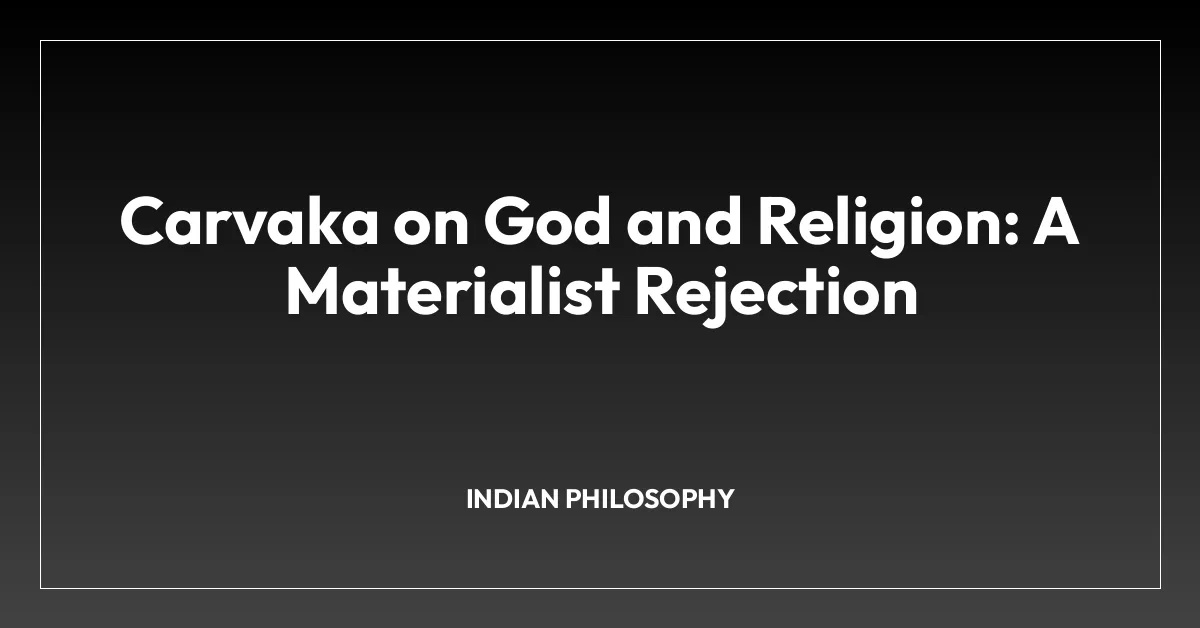 Carvaka on God and Religion: A Materialist Rejection