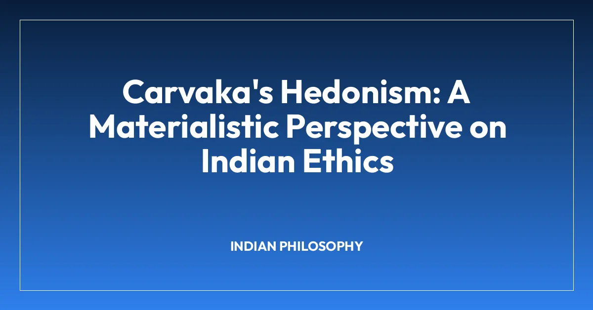 Carvaka’s Hedonism: A Materialistic Perspective on Indian Ethics