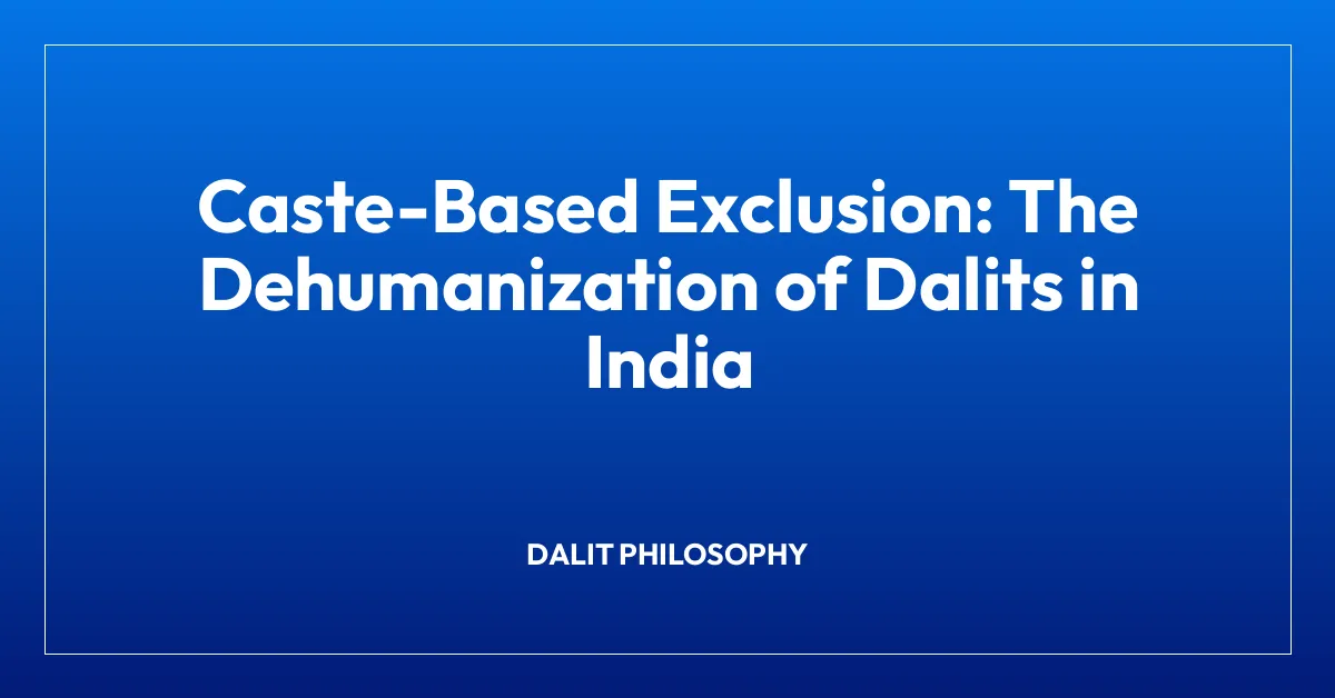 Caste-Based Exclusion: The Dehumanization of Dalits in India