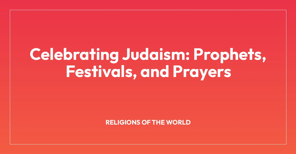 Celebrating Judaism: Prophets, Festivals, and Prayers