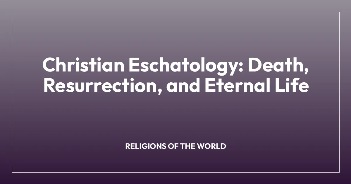 Christian Eschatology: Death, Resurrection, and Eternal Life