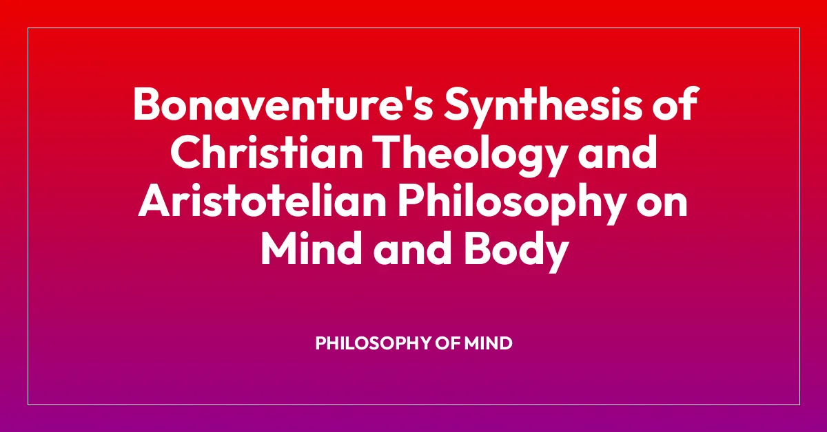 Bonaventure’s Synthesis of Christian Theology and Aristotelian Philosophy on Mind and Body