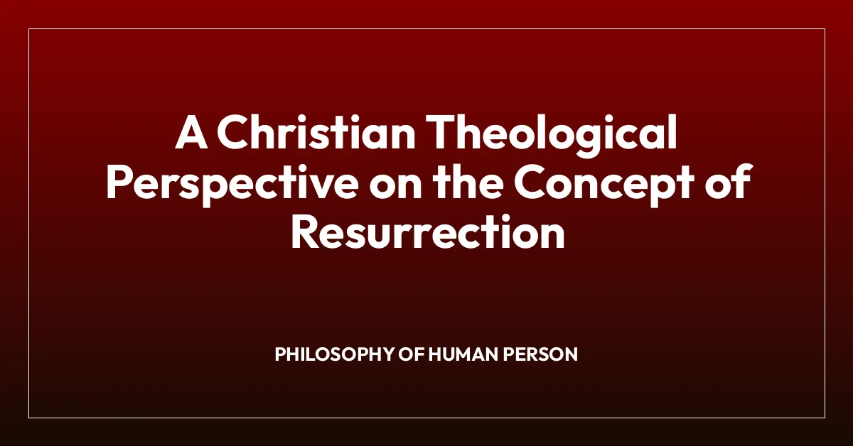 A Christian Theological Perspective on the Concept of Resurrection