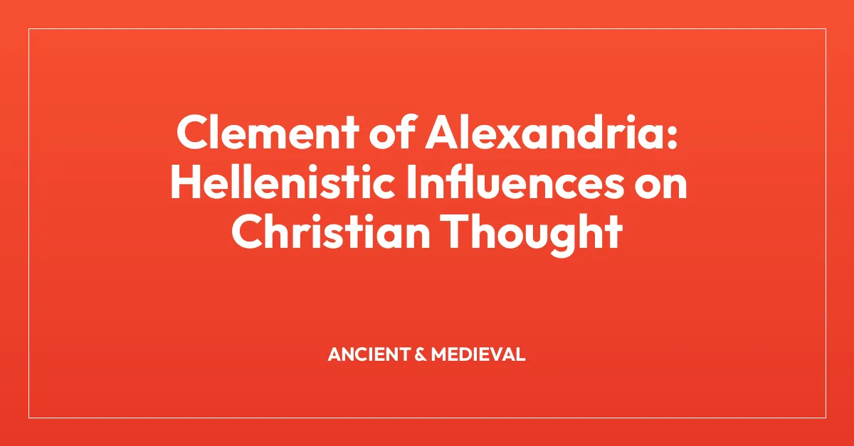 Clement of Alexandria: Hellenistic Influences on Christian Thought