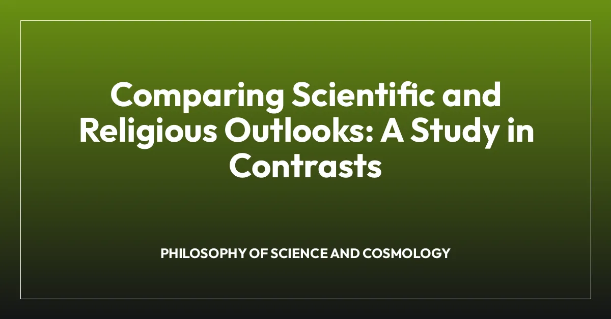 Comparing Scientific and Religious Outlooks: A Study in Contrasts
