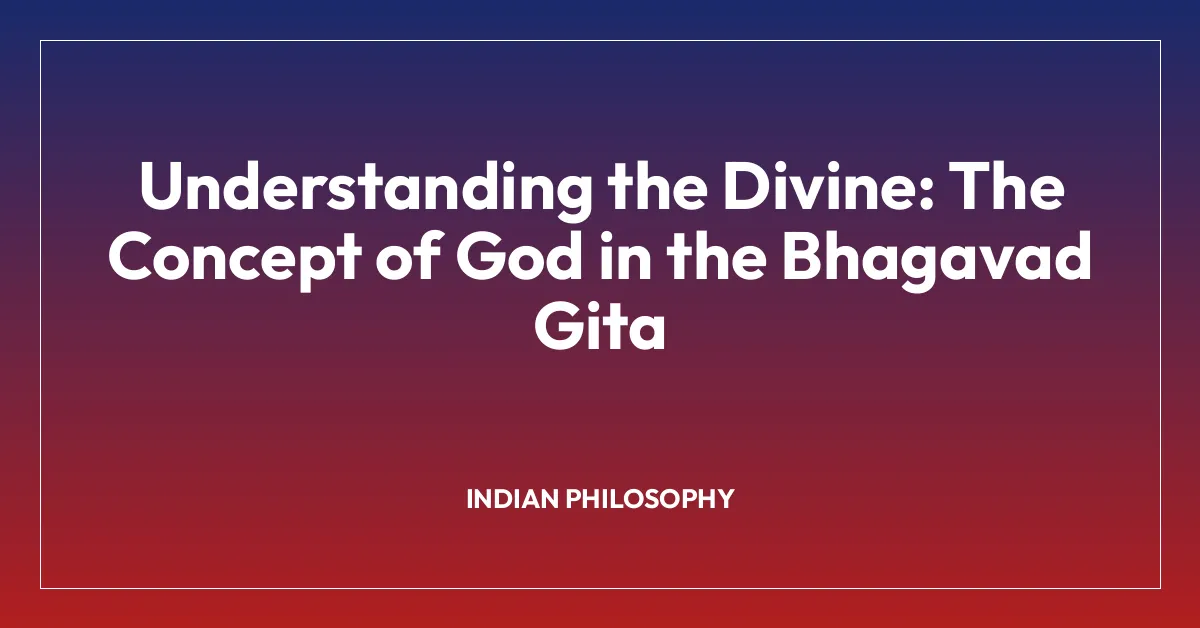 Understanding the Divine: The Concept of God in the Bhagavad Gita