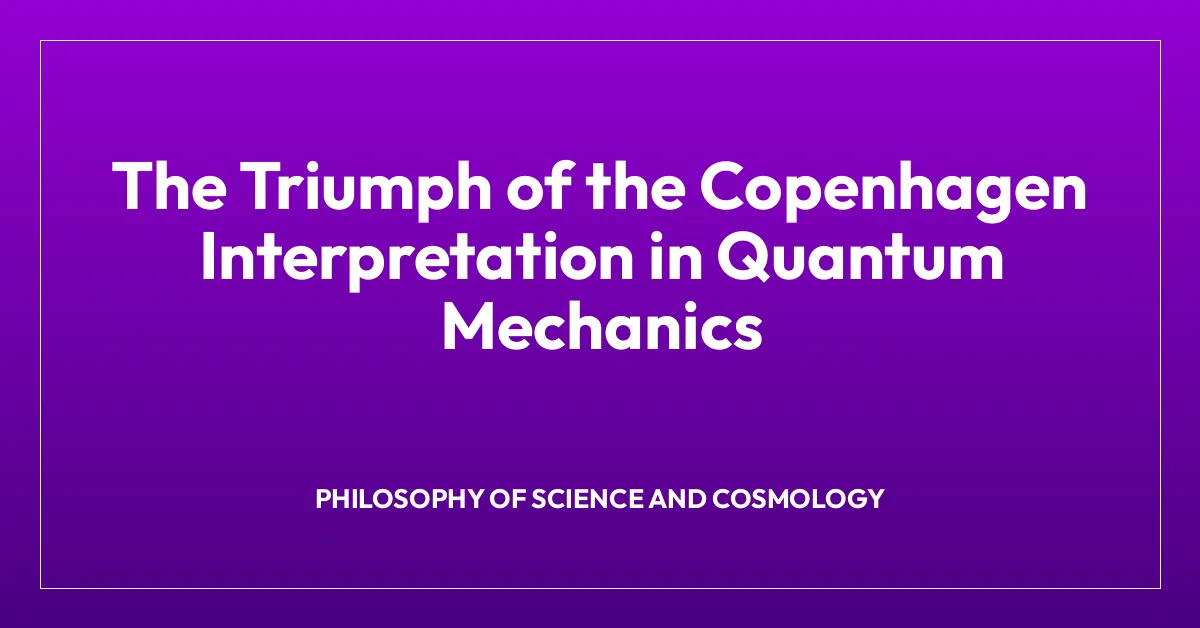 The Triumph of the Copenhagen Interpretation in Quantum Mechanics