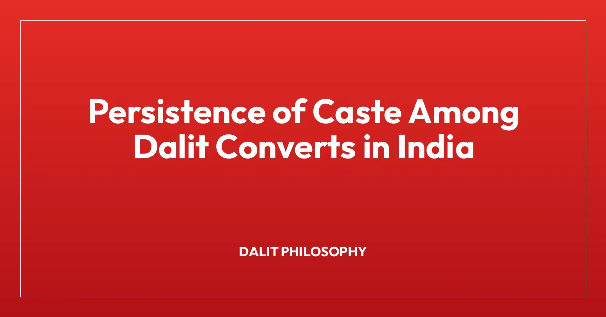 Persistence of Caste Among Dalit Converts in India