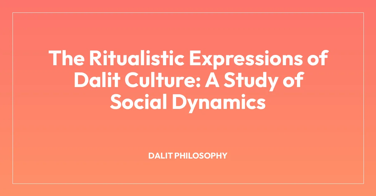 The Ritualistic Expressions of Dalit Culture: A Study of Social Dynamics