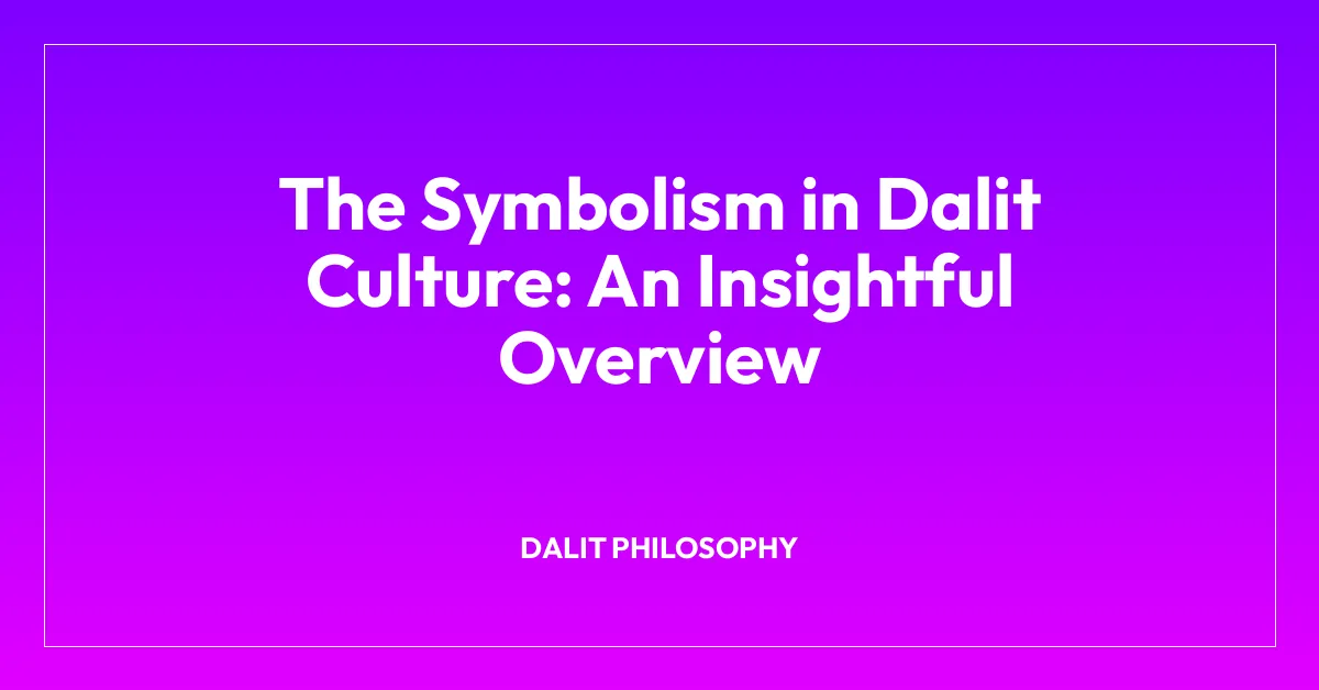 The Symbolism in Dalit Culture: An Insightful Overview