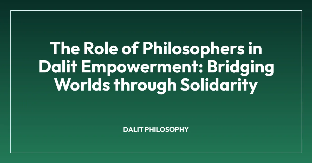 The Role of Philosophers in Dalit Empowerment: Bridging Worlds through Solidarity