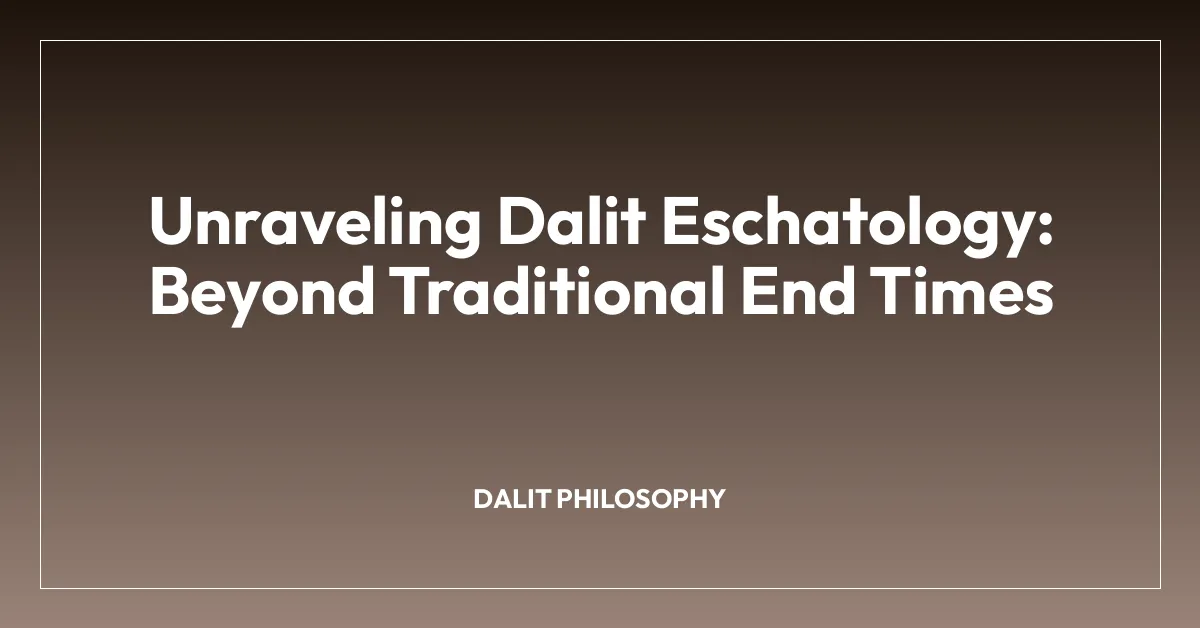 Unraveling Dalit Eschatology: Beyond Traditional End Times