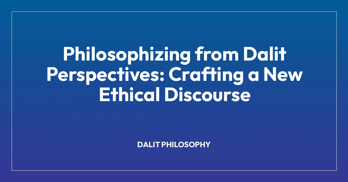 Philosophizing from Dalit Perspectives: Crafting a New Ethical Discourse